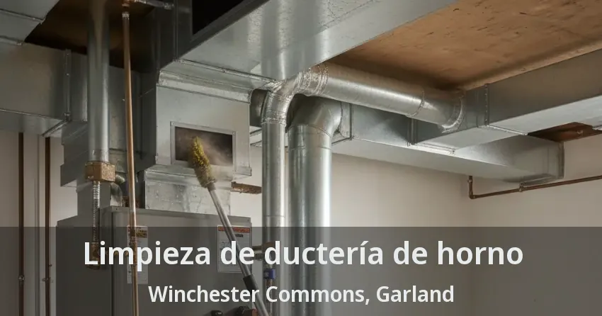Limpieza de ductería de horno Winchester Commons, Garland - TX