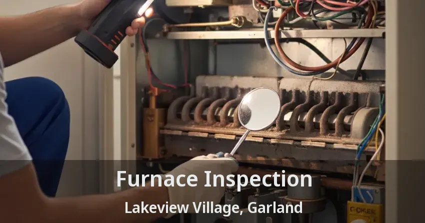 Furnace Inspection Lakeview Village, Garland - TX Furnace Inspection Lakeview Village, Garland - TX