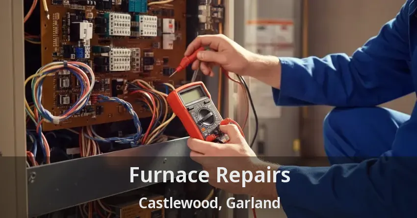 Furnace Repairs Castlewood, Garland - TX