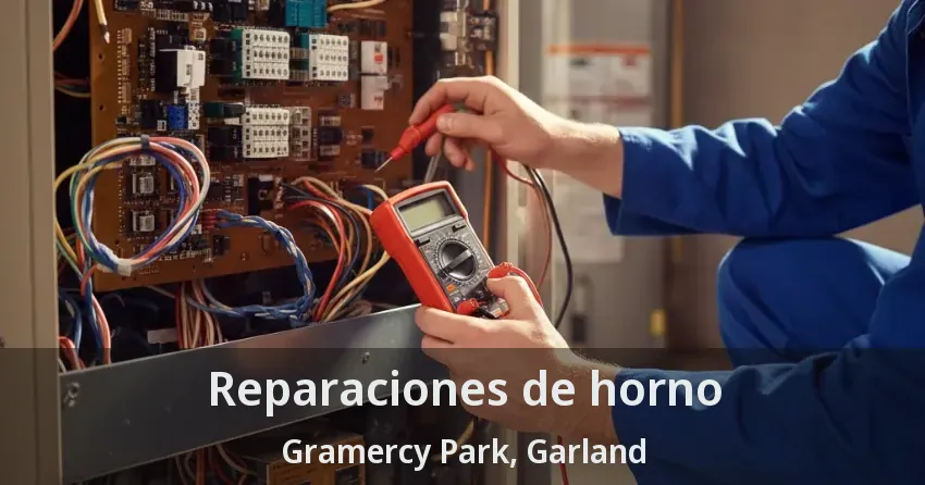 Reparaciones de horno Gramercy Park, Garland - TX Reparaciones de horno Gramercy Park, Garland - TX