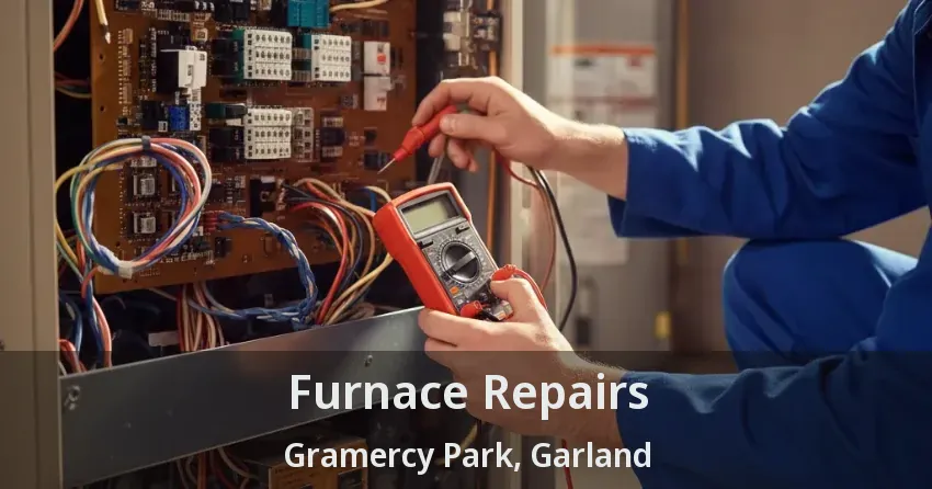 Furnace Repairs Gramercy Park, Garland - TX Furnace Repairs Gramercy Park, Garland - TX