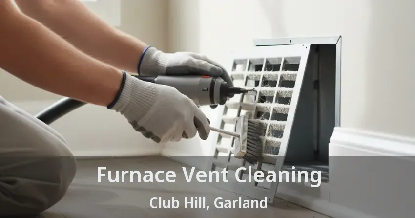 Furnace Vent Cleaning Club Hill, Garland - TX