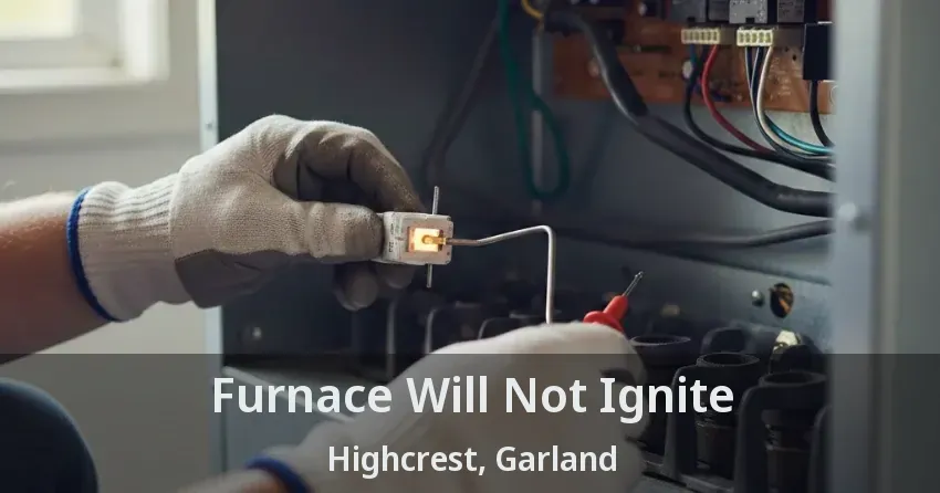 Furnace Will Not Ignite Highcrest, Garland - TX