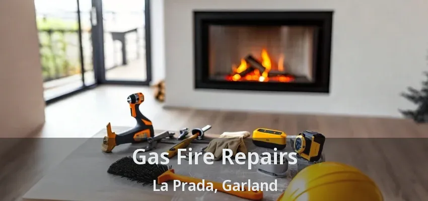 Gas Fire Repairs La Prada, Garland - TX