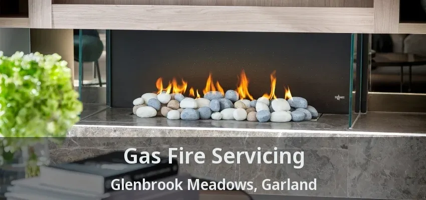 Gas Fire Servicing Glenbrook Meadows, Garland - TX Gas Fire Servicing Glenbrook Meadows, Garland - TX