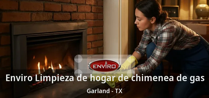 Enviro Limpieza de hogar de chimenea de gas Garland - TX Enviro Limpieza de hogar de chimenea de gas Garland - TX