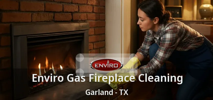Enviro Gas Fireplace Cleaning Garland - TX