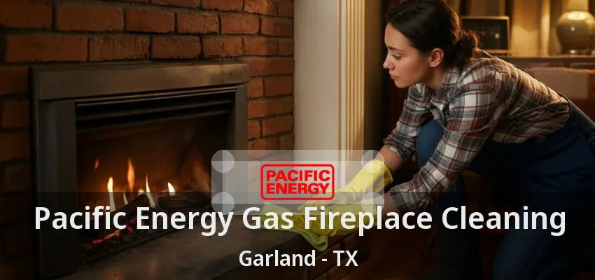 Pacific Energy Gas Fireplace Cleaning Garland - TX Pacific Energy Gas Fireplace Cleaning Garland - TX