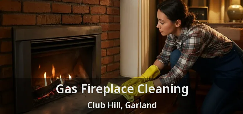 Gas Fireplace Cleaning Club Hill, Garland - TX Gas Fireplace Cleaning Club Hill, Garland - TX