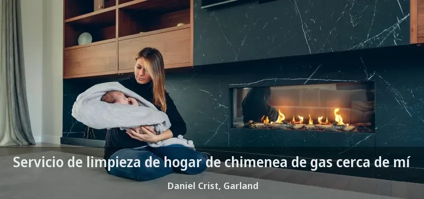 Servicio de limpieza de hogar de chimenea de gas cerca de mí Daniel Crist, Garland - TX Servicio de limpieza de hogar de chimenea de gas cerca de mí Daniel Crist, Garland - TX