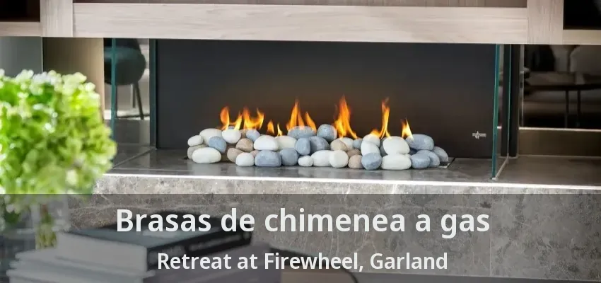 Brasas de chimenea a gas Retreat at Firewheel, Garland - TX Brasas de chimenea a gas Retreat at Firewheel, Garland - TX