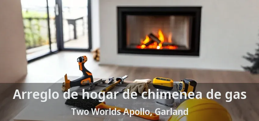 Arreglo de hogar de chimenea de gas Two Worlds Apollo, Garland - TX