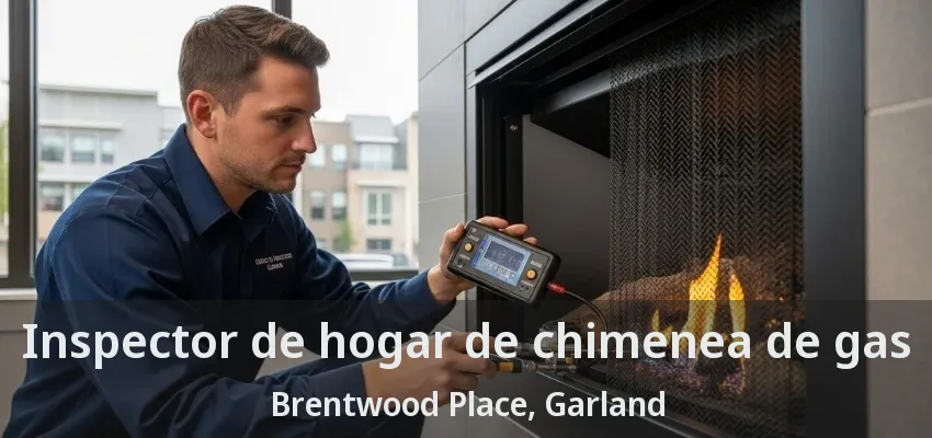 Inspector de hogar de chimenea de gas Brentwood Place, Garland - TX Inspector de hogar de chimenea de gas Brentwood Place, Garland - TX