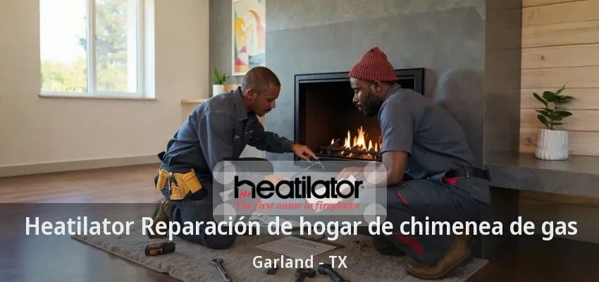 Heatilator Reparación de hogar de chimenea de gas Garland - TX Heatilator Reparación de hogar de chimenea de gas Garland - TX
