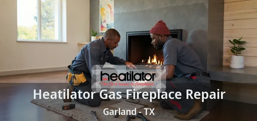 Heatilator Gas Fireplace Repair Garland - TX Heatilator Gas Fireplace Repair Garland - TX