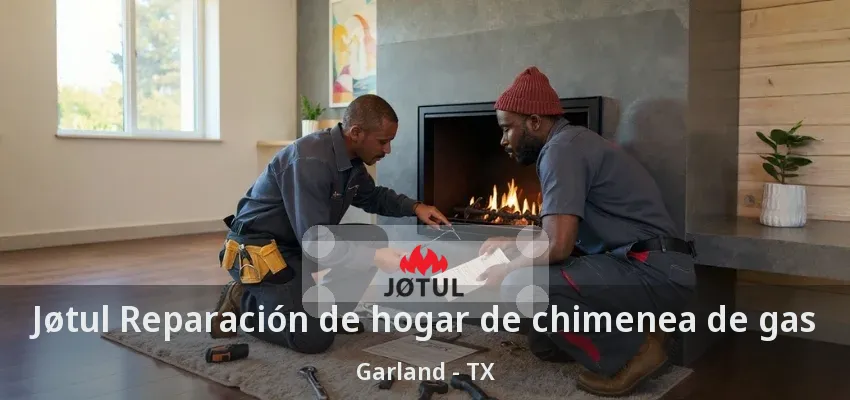 Jøtul Reparación de hogar de chimenea de gas Garland - TX