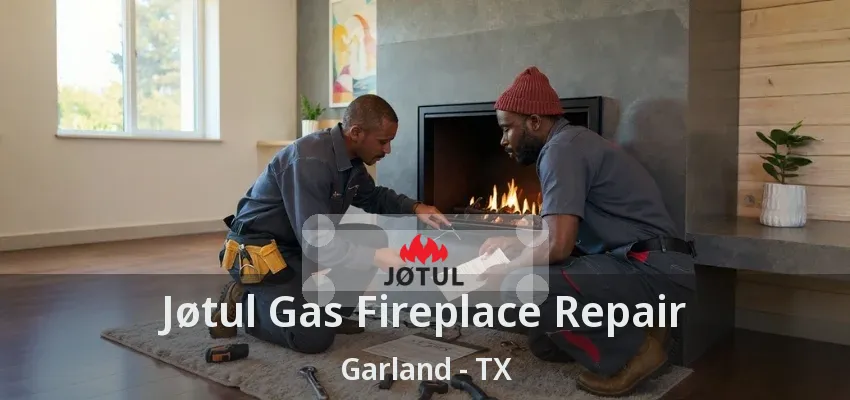Jøtul Gas Fireplace Repair Garland - TX Jøtul Gas Fireplace Repair Garland - TX
