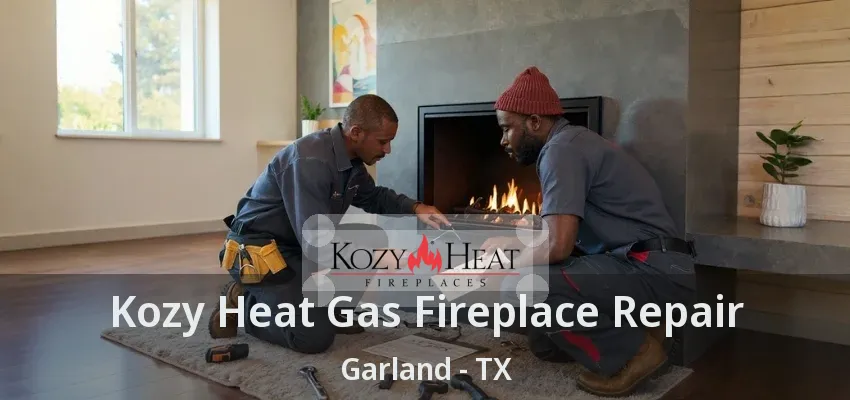 Kozy Heat Gas Fireplace Repair Garland - TX Kozy Heat Gas Fireplace Repair Garland - TX