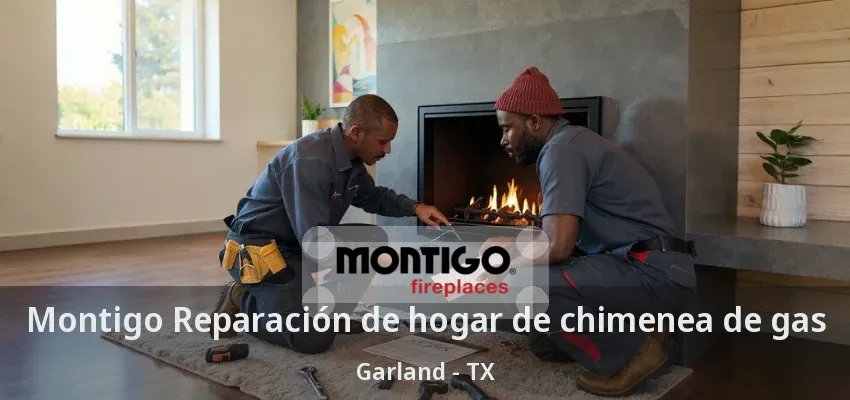 Montigo Reparación de hogar de chimenea de gas Garland - TX Montigo Reparación de hogar de chimenea de gas Garland - TX