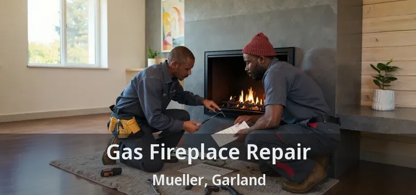 Gas Fireplace Repair Mueller, Garland - TX