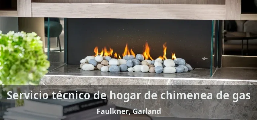 Servicio técnico de hogar de chimenea de gas Faulkner, Garland - TX Servicio técnico de hogar de chimenea de gas Faulkner, Garland - TX