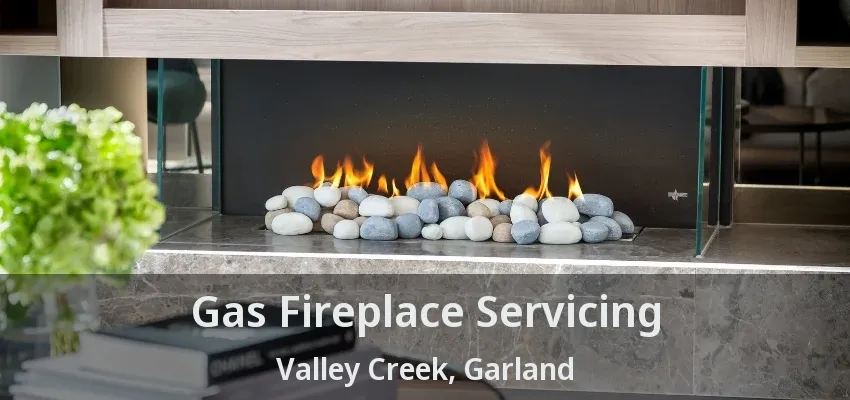 Gas Fireplace Servicing Valley Creek, Garland - TX