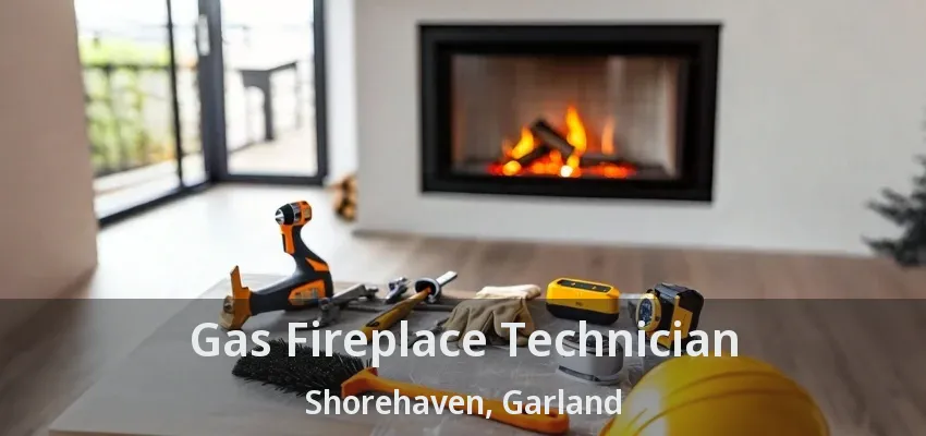 Gas Fireplace Technician Shorehaven, Garland - TX