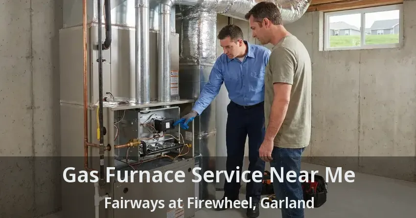 Gas Furnace Service Near Me Fairways at Firewheel, Garland - TX