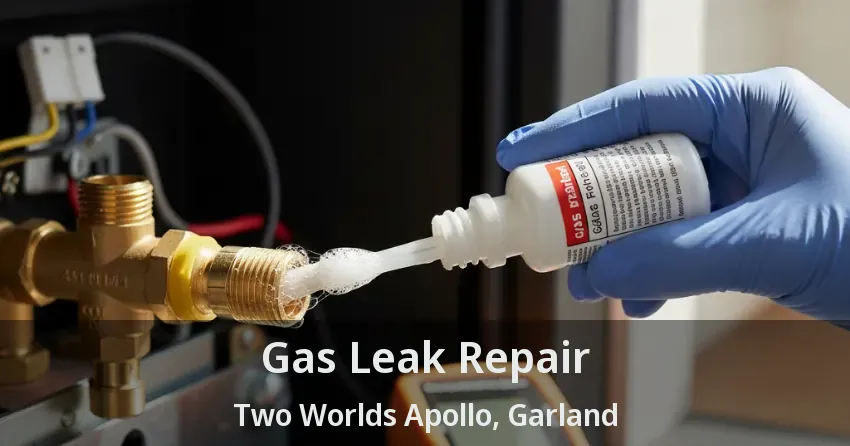 Gas Leak Repair Two Worlds Apollo, Garland - TX