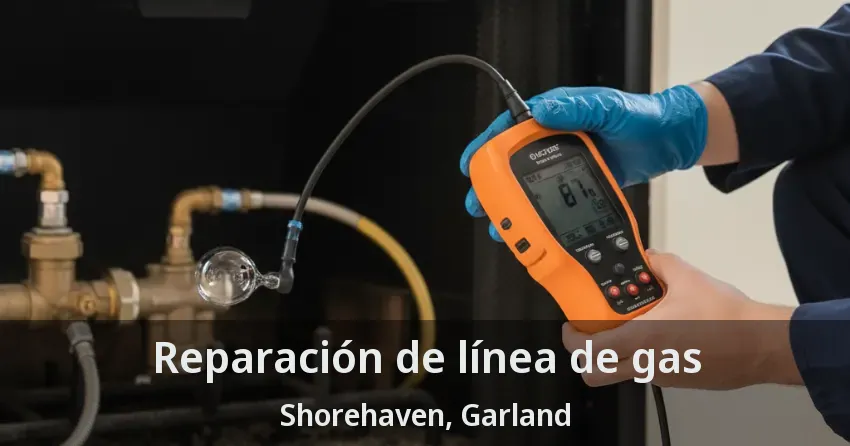 Reparación de línea de gas Shorehaven, Garland - TX