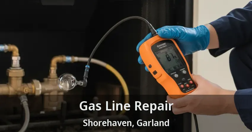 Gas Line Repair Shorehaven, Garland - TX