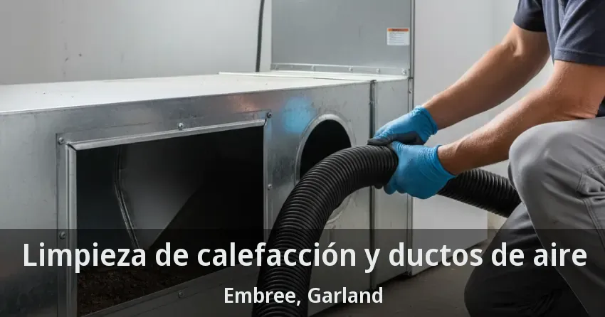 Limpieza de calefacción y ductos de aire Embree, Garland - TX