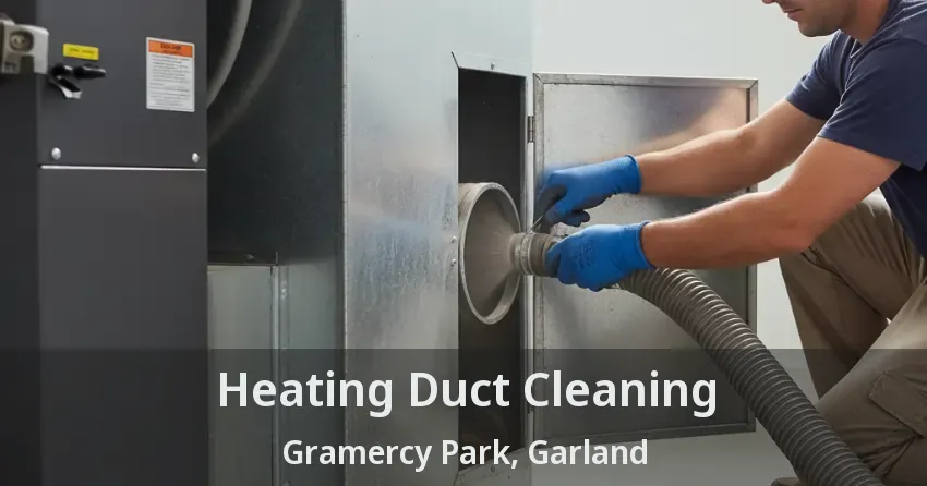 Heating Duct Cleaning Gramercy Park, Garland - TX
