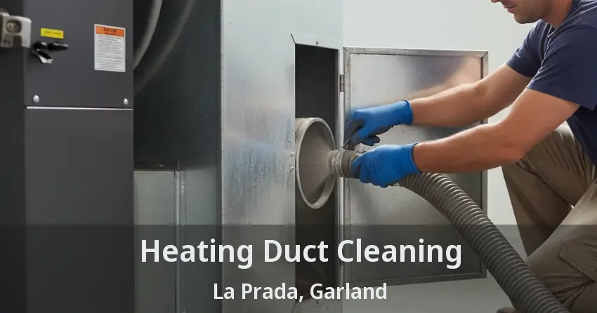 Heating Duct Cleaning La Prada, Garland - TX