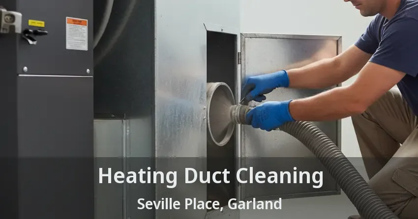 Heating Duct Cleaning Seville Place, Garland - TX