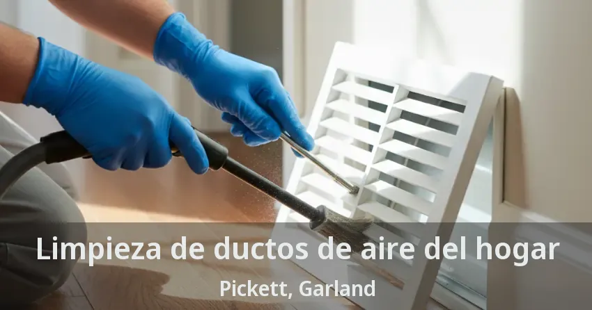 Limpieza de ductos de aire del hogar Pickett, Garland - TX Limpieza de ductos de aire del hogar Pickett, Garland - TX