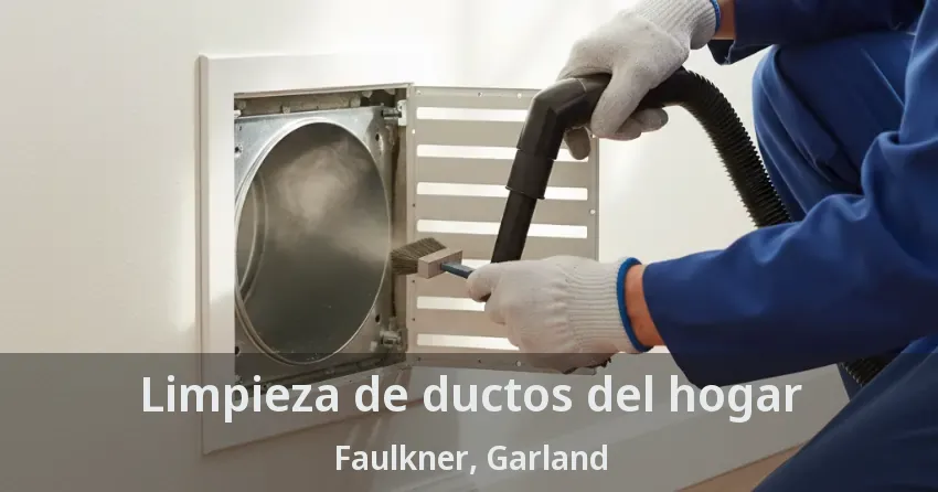 Limpieza de ductos del hogar Faulkner, Garland - TX