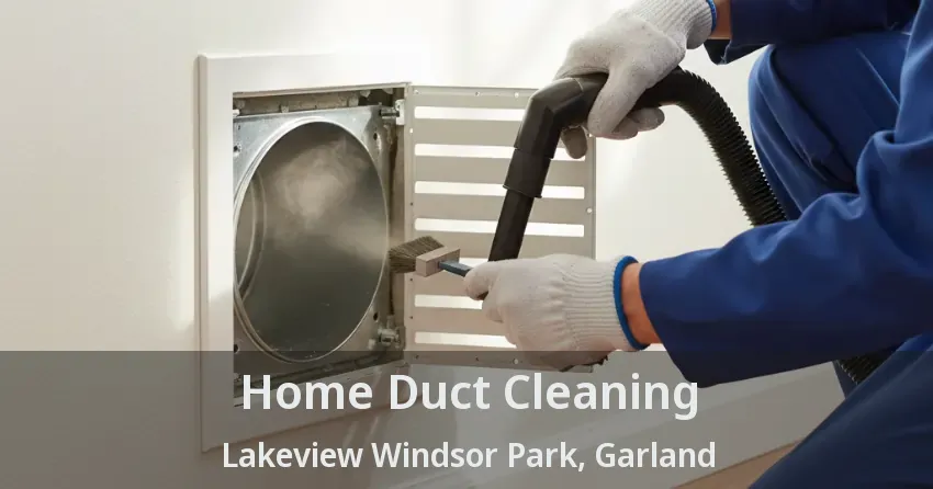 Home Duct Cleaning Lakeview Windsor Park, Garland - TX Home Duct Cleaning Lakeview Windsor Park, Garland - TX