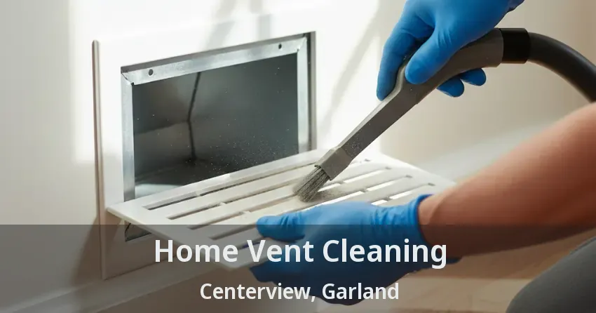 Home Vent Cleaning Centerview, Garland - TX Home Vent Cleaning Centerview, Garland - TX