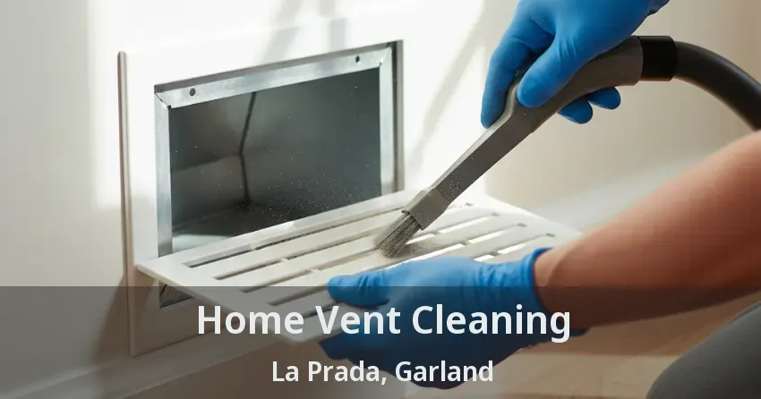Home Vent Cleaning La Prada, Garland - TX Home Vent Cleaning La Prada, Garland - TX
