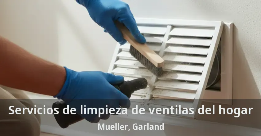 Servicios de limpieza de ventilas del hogar Mueller, Garland - TX
