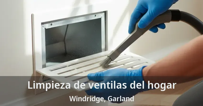 Limpieza de ventilas del hogar Windridge, Garland - TX Limpieza de ventilas del hogar Windridge, Garland - TX
