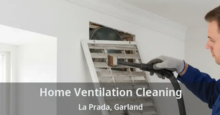 Home Ventilation Cleaning La Prada, Garland - TX