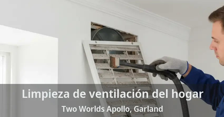 Limpieza de ventilación del hogar Two Worlds Apollo, Garland - TX