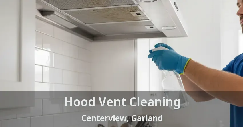 Hood Vent Cleaning Centerview, Garland - TX Hood Vent Cleaning Centerview, Garland - TX