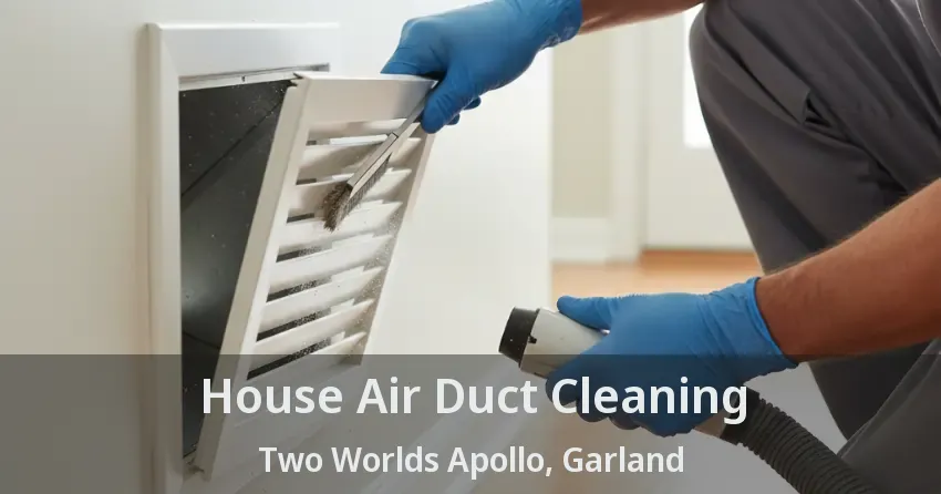House Air Duct Cleaning Two Worlds Apollo, Garland - TX