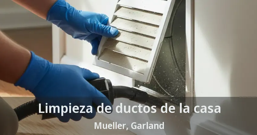 Limpieza de ductos de la casa Mueller, Garland - TX