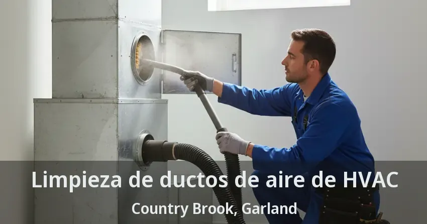 Limpieza de ductos de aire de HVAC Country Brook, Garland - TX
