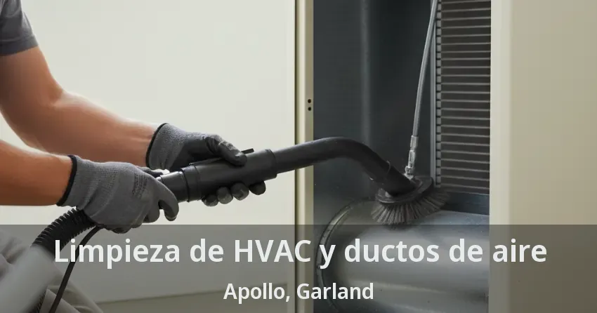 Limpieza de HVAC y ductos de aire Apollo, Garland - TX