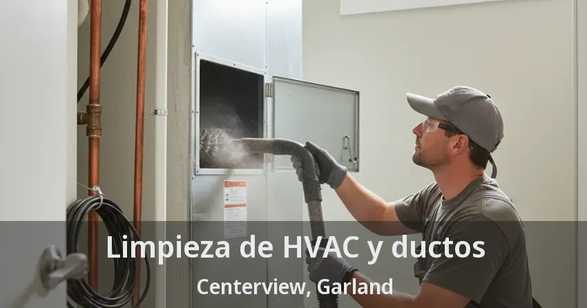 Limpieza de HVAC y ductos Centerview, Garland - TX Limpieza de HVAC y ductos Centerview, Garland - TX